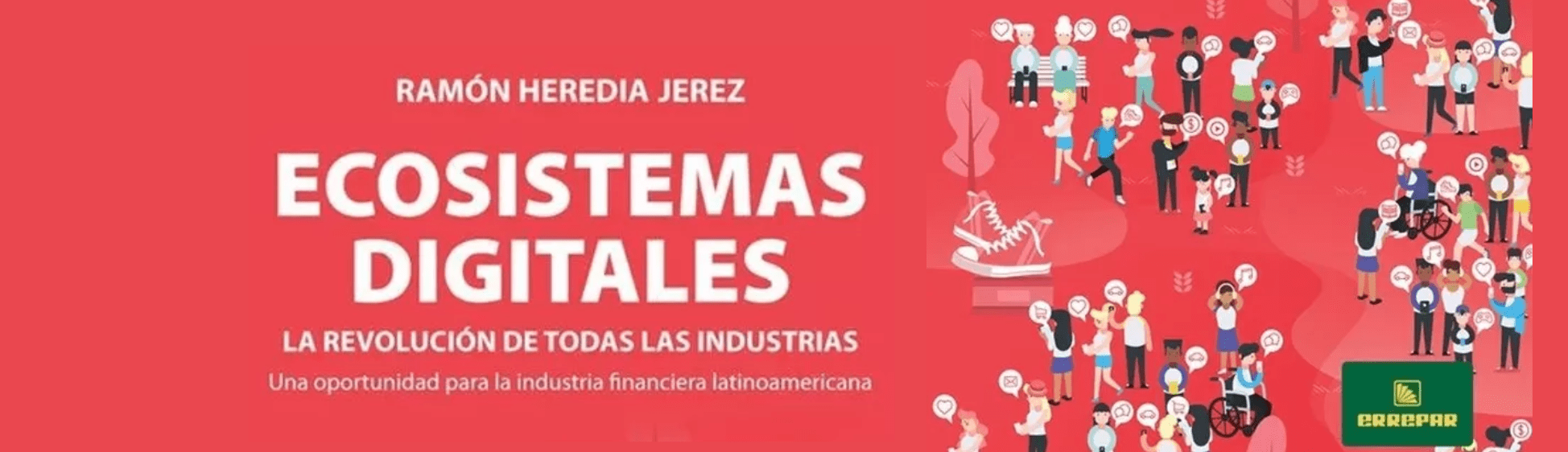 Ecosistemas Digitales, la revolución de todas las industrias